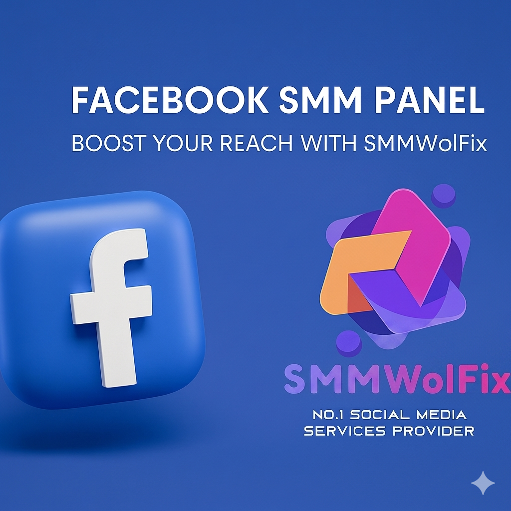 Facebook SMM Panel – Boost Your Reach with SMMWolFix