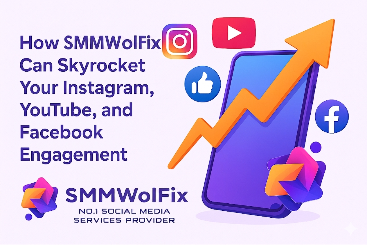How SMMWolFix Can Skyrocket Your Instagram, YouTube, and Facebook Engagement
