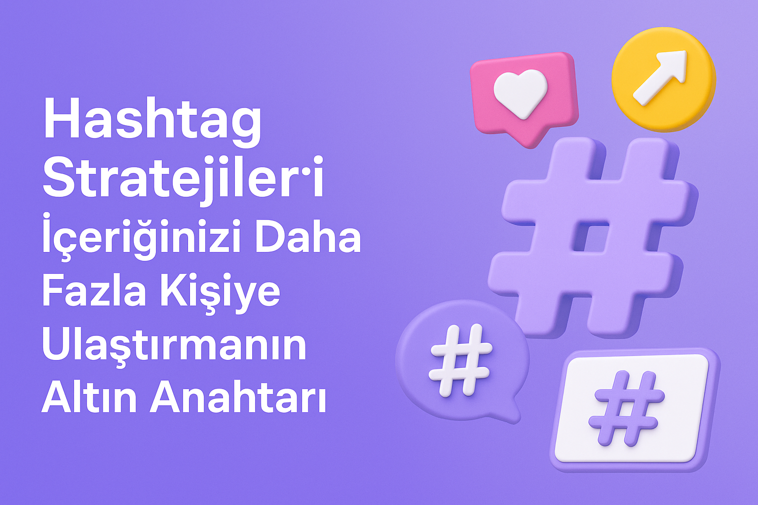 Hashtag Stratejileri: İçeriğinizi Daha Fazla Kişiye Ulaştırmanın Altın Anahtarı