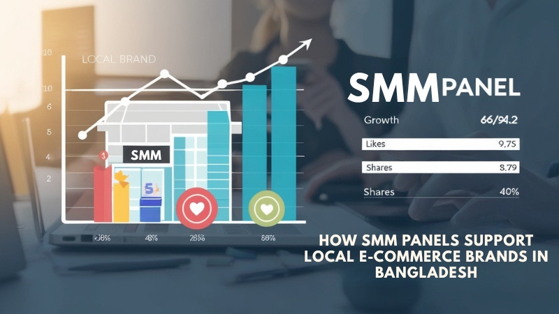 How SMM Panels Support Local E-Commerce Brands in Bangladesh
