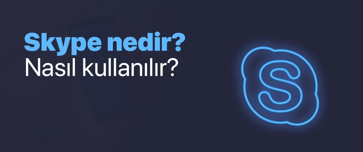 Skype Nedir? Skype Hesabı Nasıl Açılır?