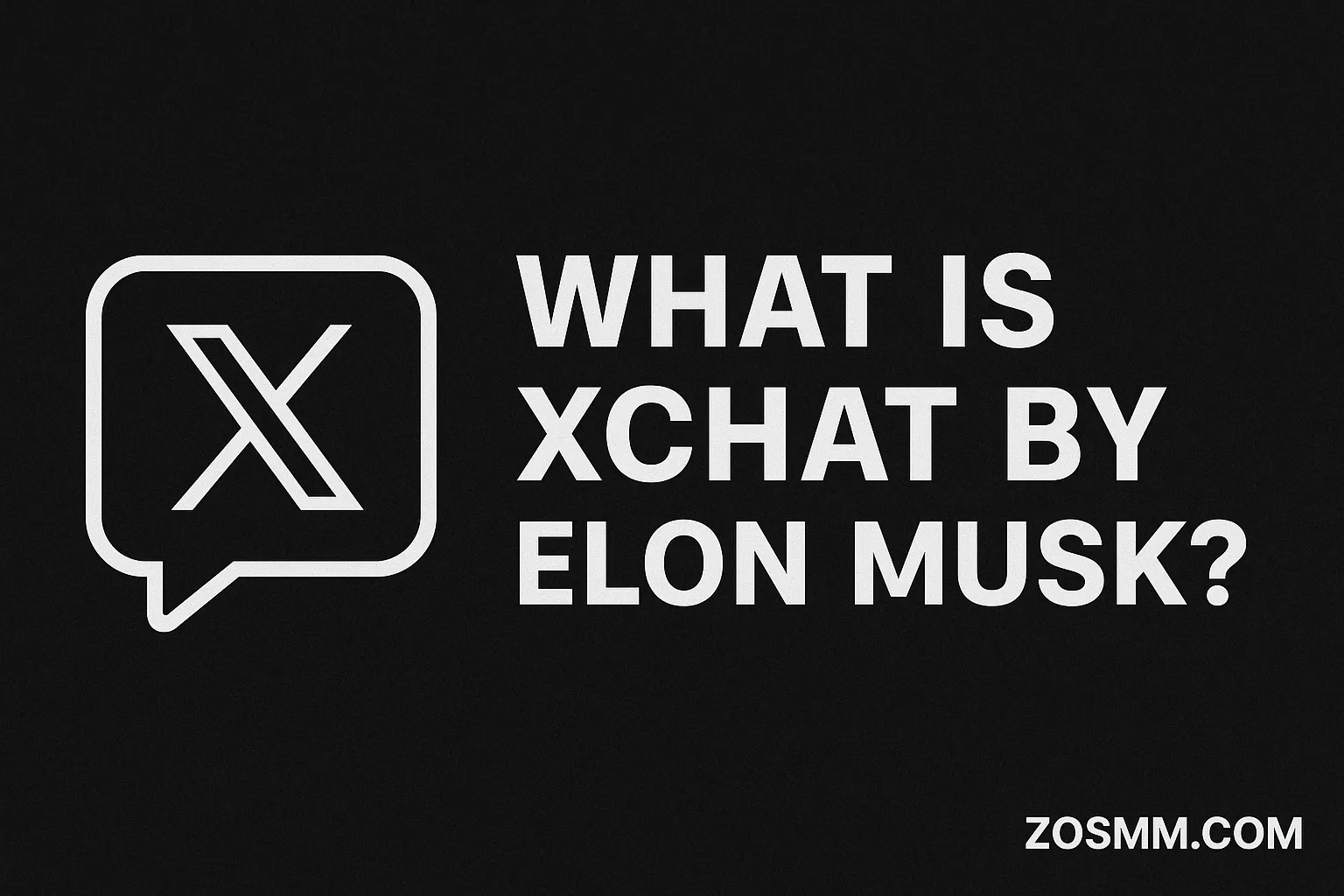 What Is XChat by Elon Musk? Horizontal banner featuring XChat logo and headline text with ZOSMM.com watermark in bottom corner