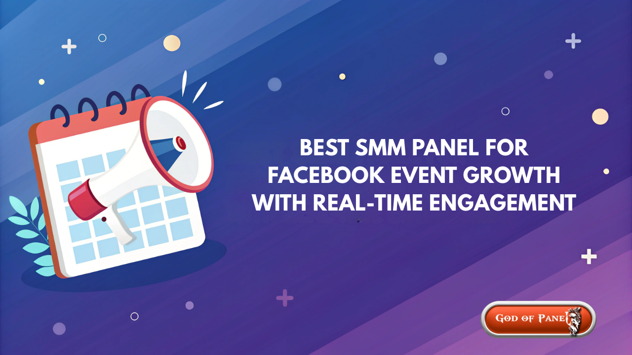 Best SMM Panel for Facebook Event Growth with Real-Time Engagement