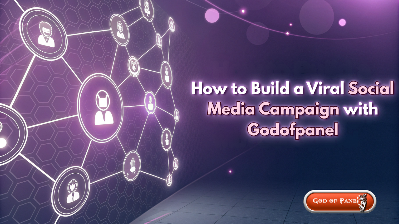 How to Build a Viral Social Media Campaign with Godofpanel