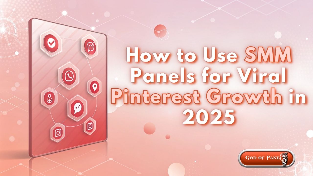 Cách Sử Dụng Panel SMM Để Tăng Trưởng Viral Trên Pinterest Năm 2025