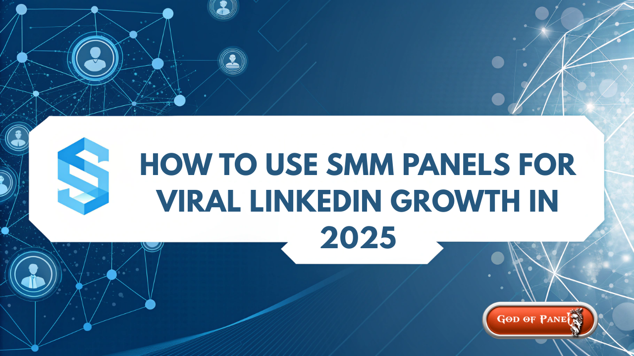 How to Use SMM Panels for Viral LinkedIn Growth in 2025