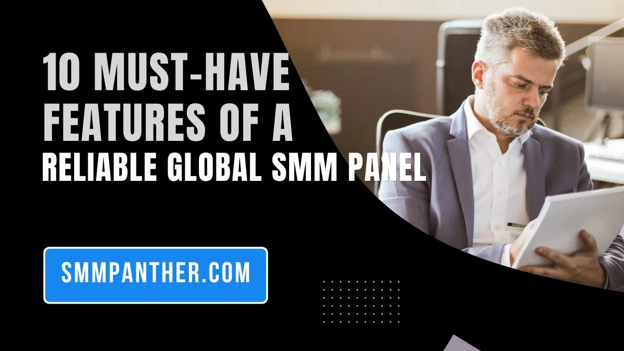 10 Must-Have Features of a Reliable Global SMM Panel