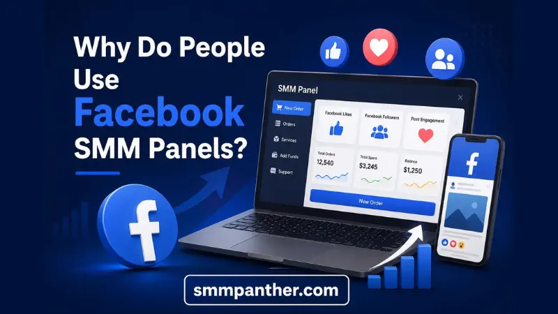 Why Do People Use Facebook SMM Panels? Benefits, Uses & What to Know 