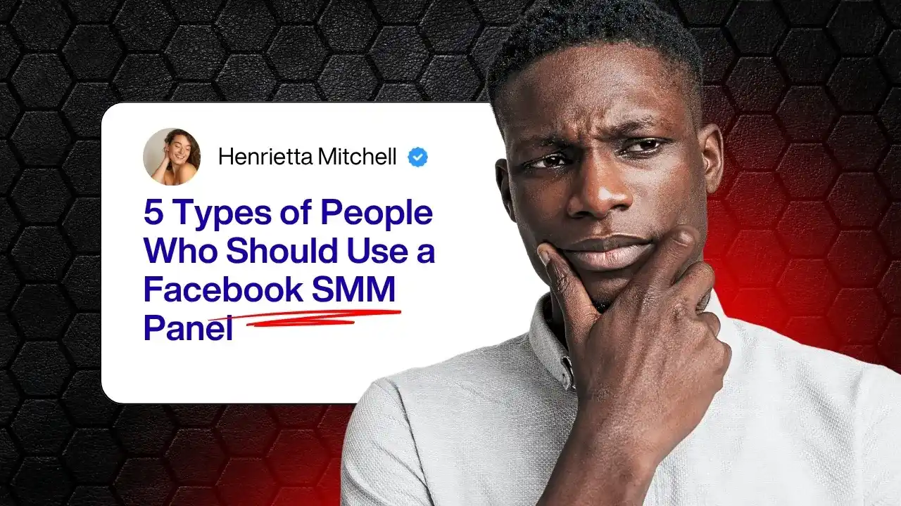 5 Types of People Who Should Use a Facebook SMM Panel