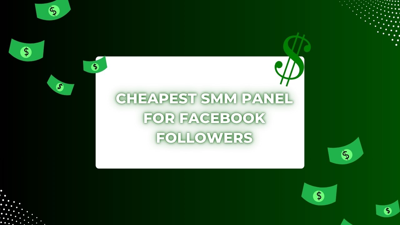 Cheapest SMM Panel for Facebook Followers in 2026
