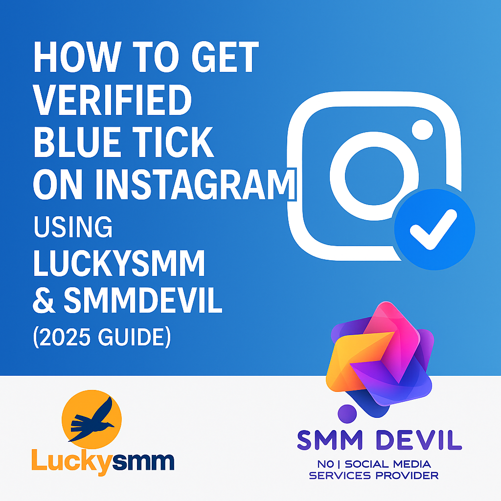 How to Get Verified Blue Tick on Instagram using LUCKYSMM & SMMDEVIL (2025 Guide) Banner image for blog: How to Get Verified Blue Tick on Instagram in 2025 using LUCKYSMM and SMMDEVIL – featuring Instagram blue tick badge with both logos.