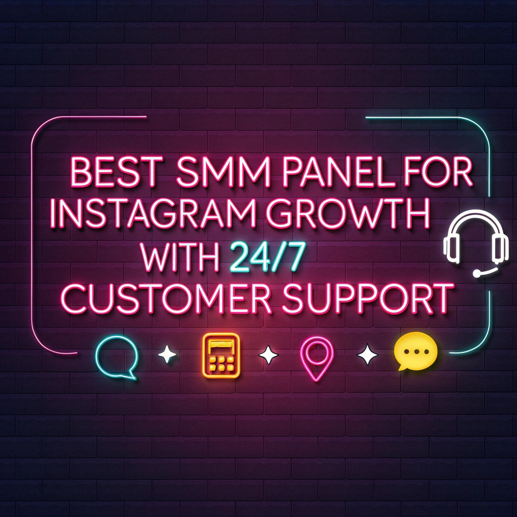 Best SMM Panel for Instagram Growth with 24/7 Customer Support