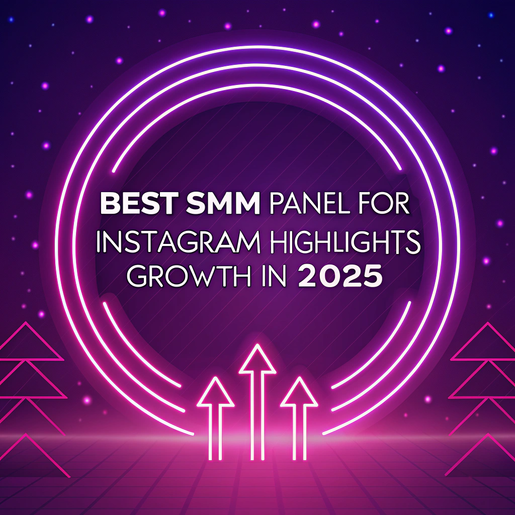 Best SMM Panel for Instagram Highlights Growth in 2025