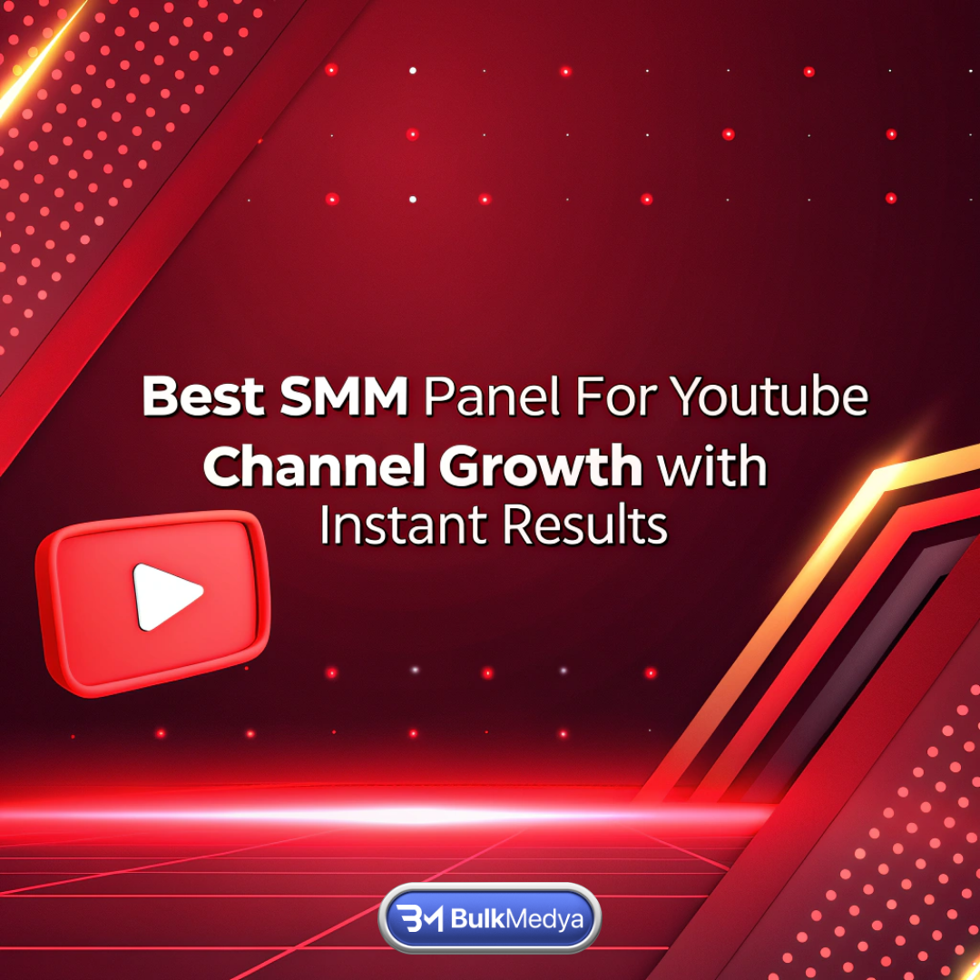Best SMM Panel for YouTube Channel Growth with Instant Results