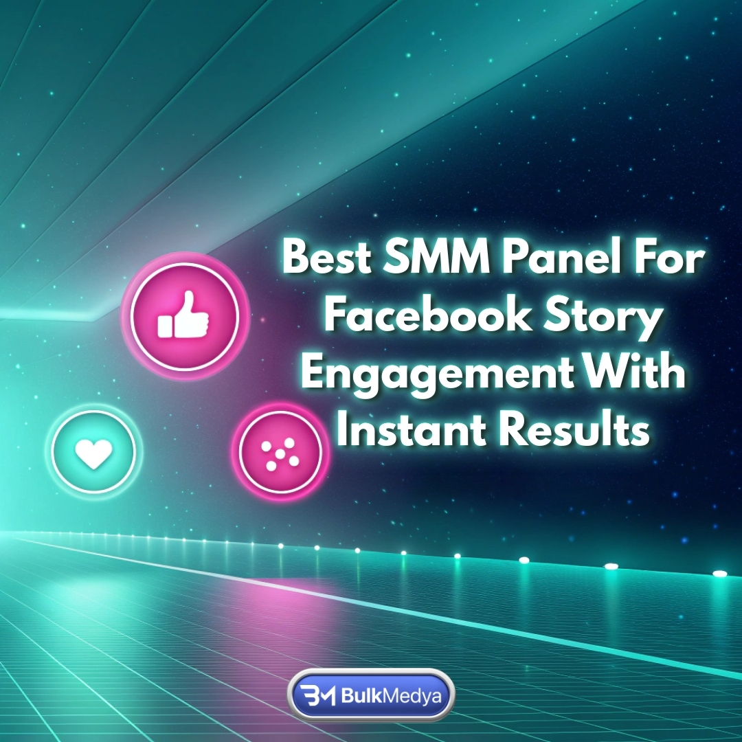 Best SMM Panel for Facebook Story Engagement with Instant Results