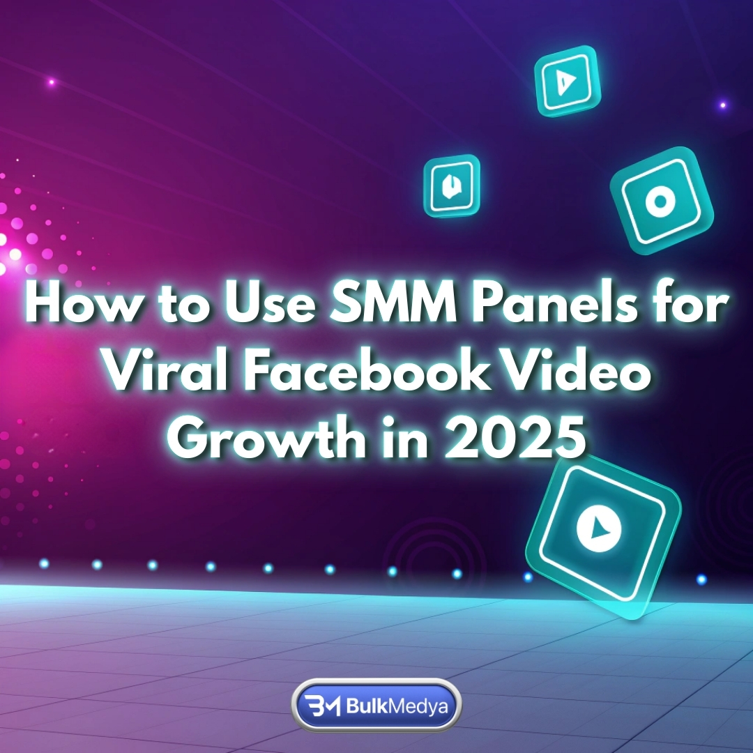 How to Use SMM Panels for Viral Facebook Video Growth in 2025