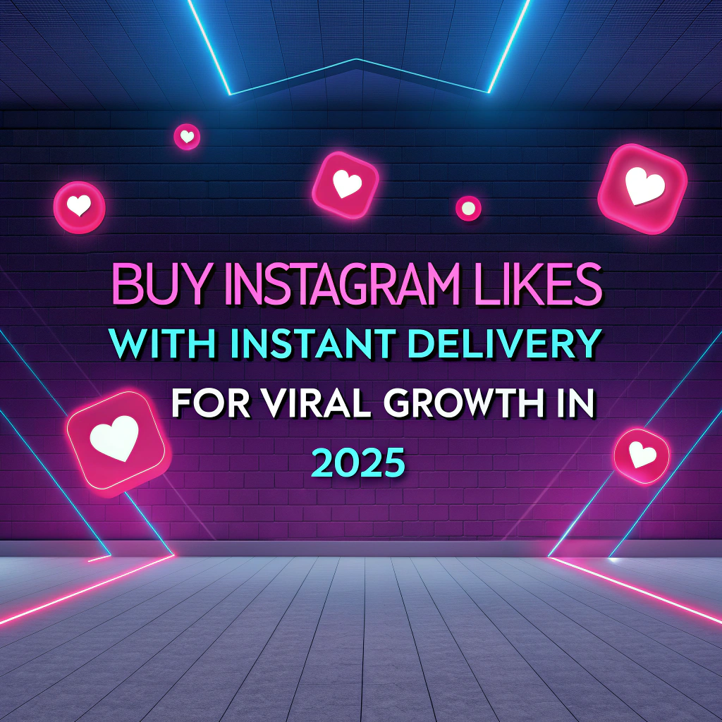 Buy Instagram Likes with Instant Delivery for Viral Growth in 2025