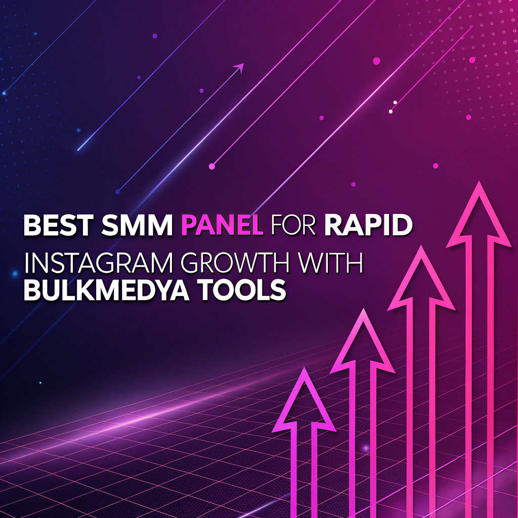 Best SMM Panel for Rapid Instagram Growth with Bulkmedya Tools