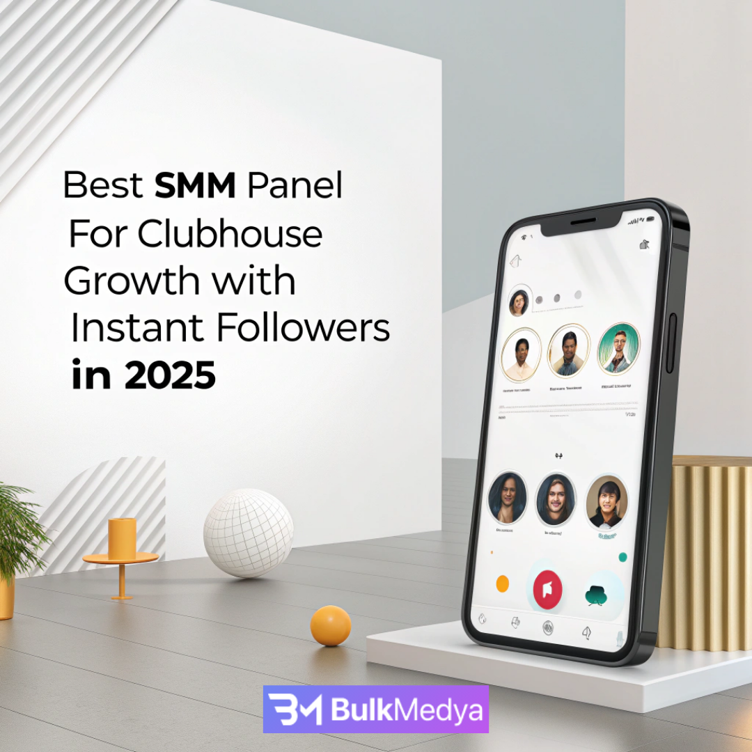 Best SMM Panel for Clubhouse Growth with Instant Followers in 2025