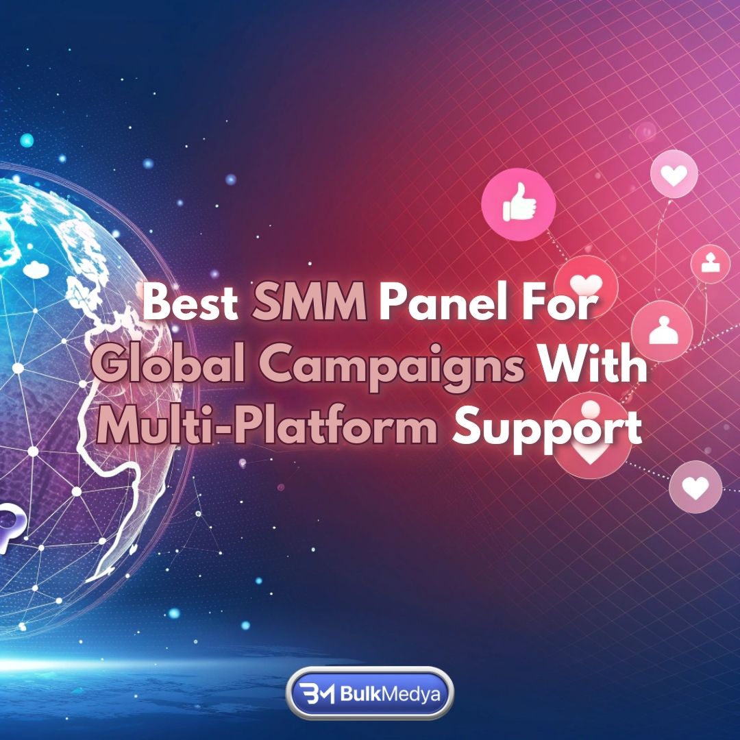 Bestes SMM-Panel für globale Kampagnen mit Multi-Plattform-Unterstützung