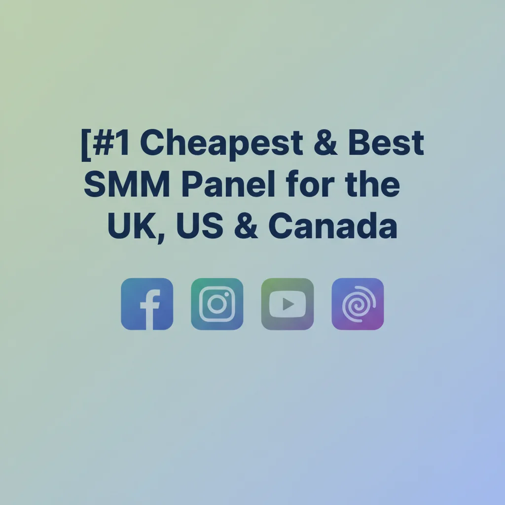 #1 Cheapest & Best SMM Panel for the UK, US & Canada