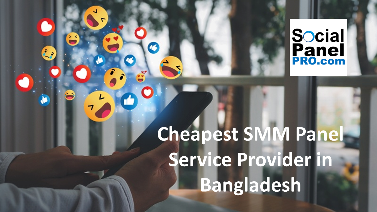 Cheapest SMM Panel Service Provider in Bangladesh