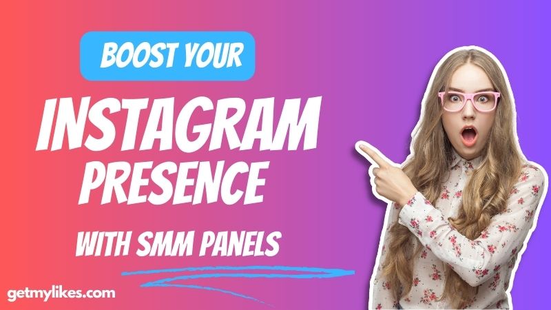 Increase Your Instagram Presence with SMM Panel - GetMyLikes