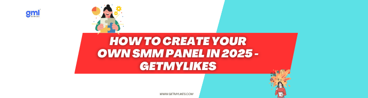 How To Create Your Own SMM Panel in 2025