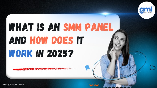 What is an SMM Panel and How Does It Work in 2025?
