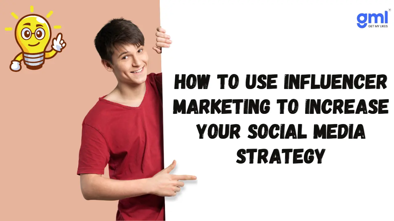 How To Use Influencer Marketing To Increase Your Social Media Strategy