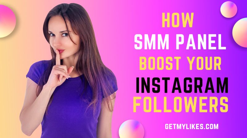 How SMM Panel Can Boost Your Instagram Followers? - GetMylikes