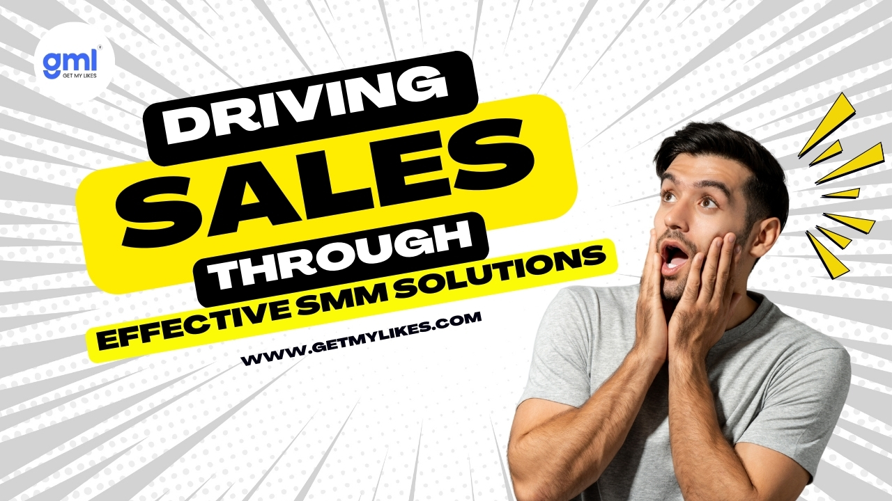 Driving Sales Through Effective SMM Solutions - GetMyLikes