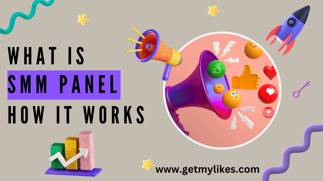 What is the SMM Panel and how it work in 2025? - GetMyLikes