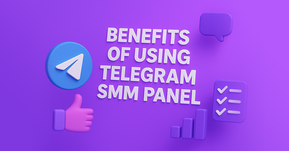 Benefits of Using the Telegram SMM Panel: Fast & Safe Way to Grow