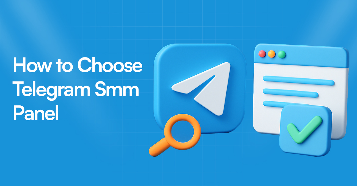 How to Choose a Telegram SMM Panel (Detailed 2025 Guide)