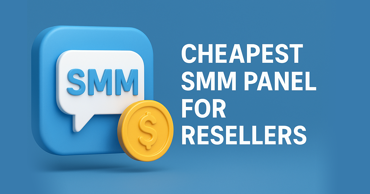 Cheapest SMM Panel for Resellers – Start With Real Growth 