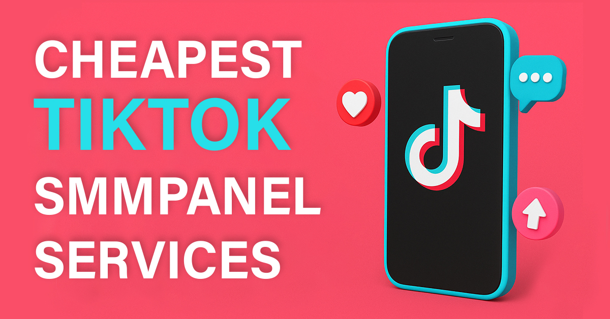 Cheapest TikTok SMM Panel Service: Fast Growth on a Budget