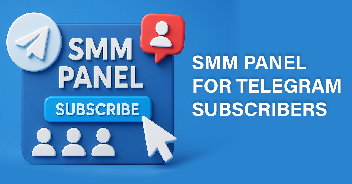 2025 Ultimate Guide to SMM Panel for Telegram Subscribers