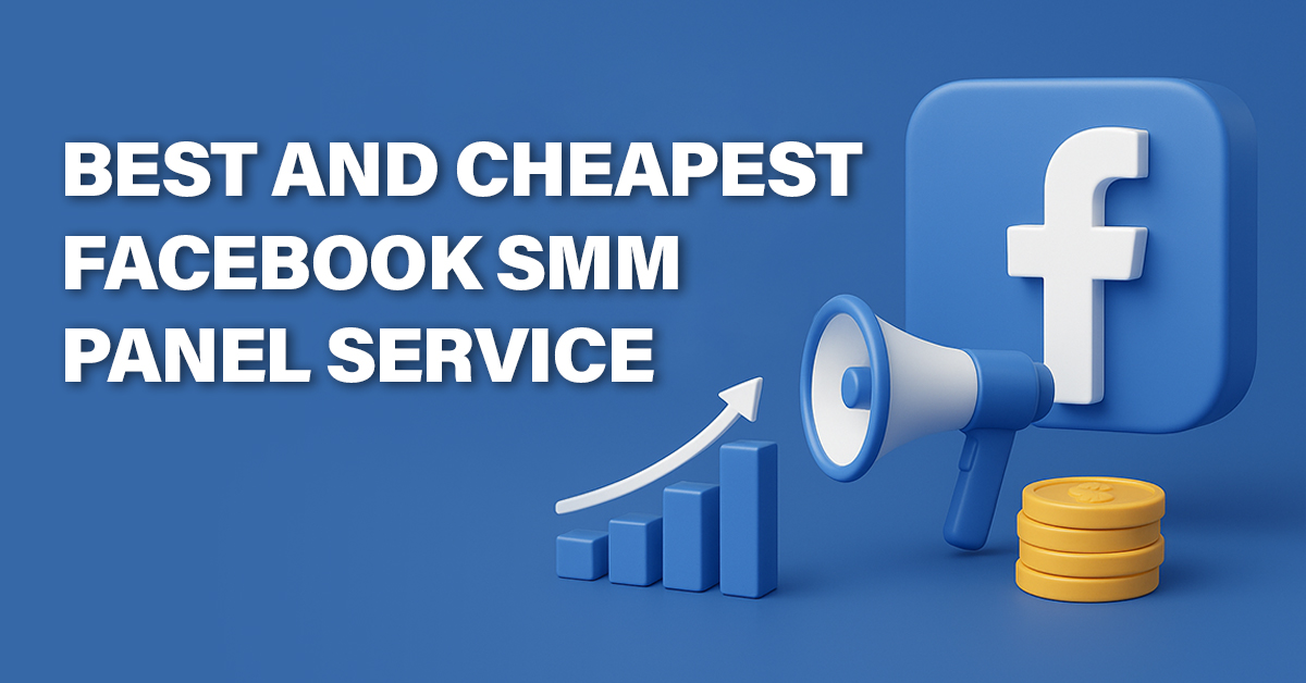 Best and Cheapest Facebook SMM Panel Service