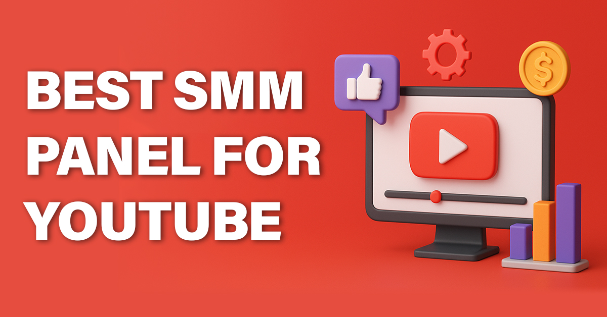 Best SMM Panel for YouTube: Grow Views, Likes, and Subscribers