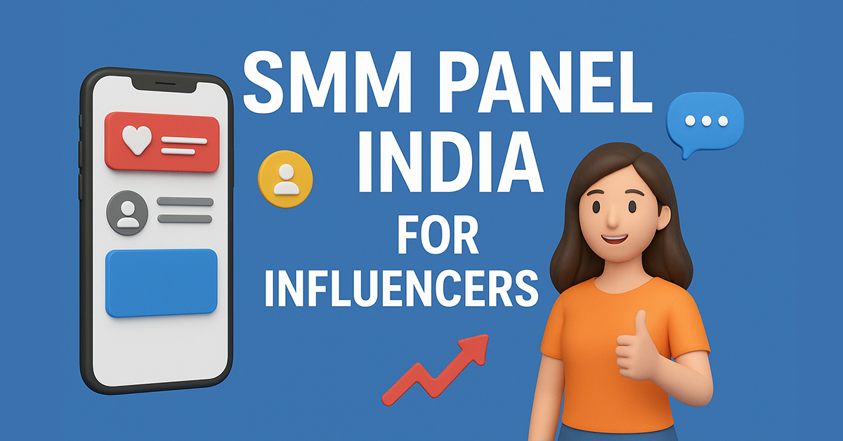 SMM Panel India for Influencers: Way to Boost Growth in 2025