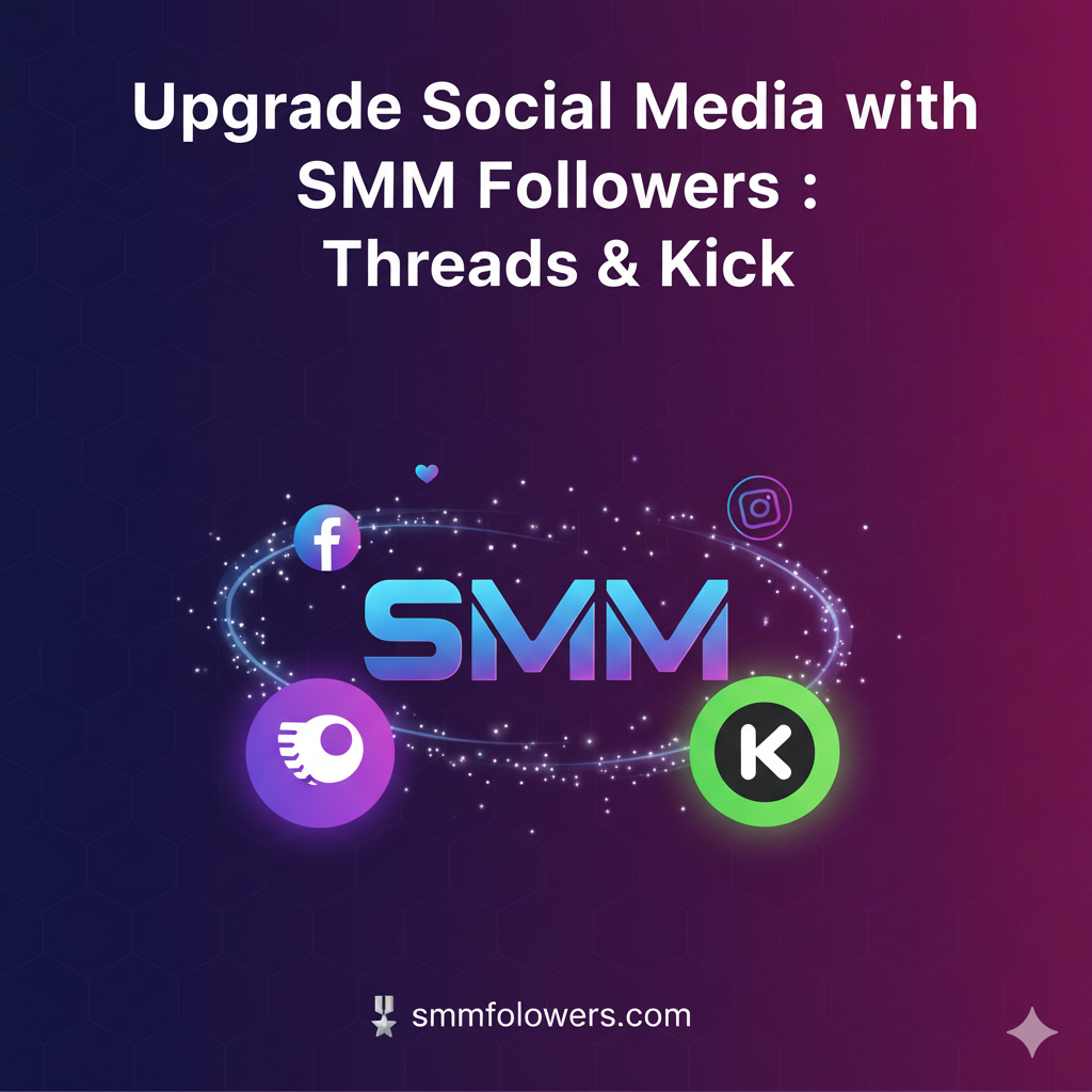 Upgrade Social Media with SMM Followers : Threads & Kick