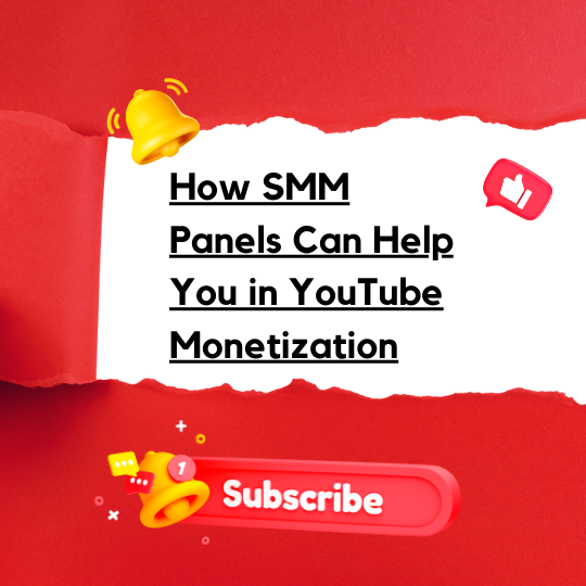 How SMM Panels Can Help You in YouTube Monetization