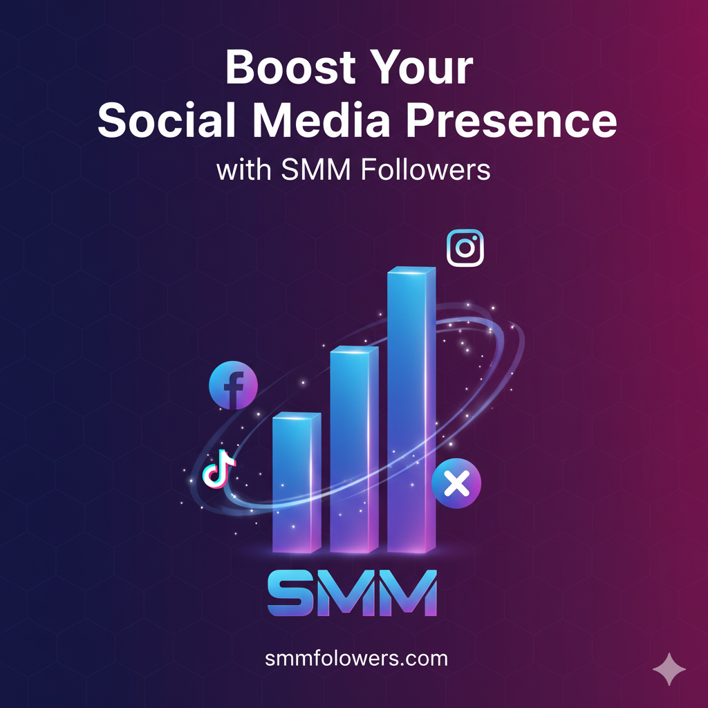 Boost Your Social Media Presence with SMM Followers