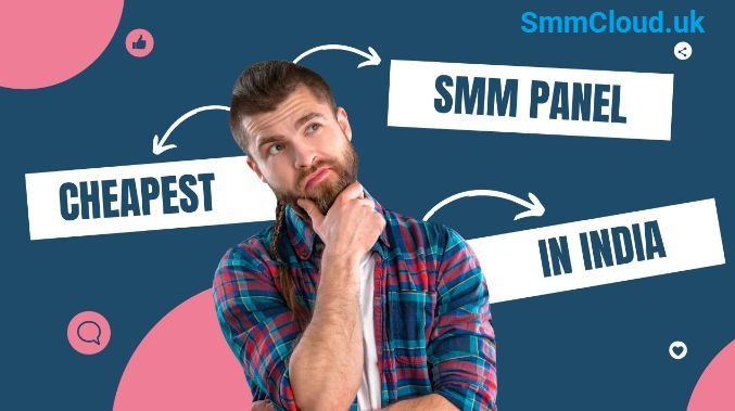 Cheapest SMM Panel India - Affordable Solutions for Social Media Marketing
