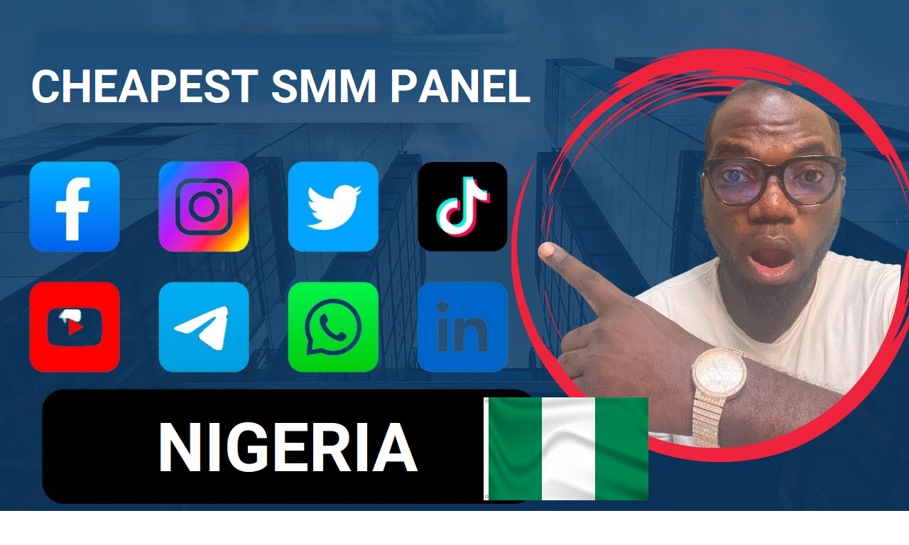 Cheapest Nigeria SMM Panel - Boost Your Social Media Presence Affordably