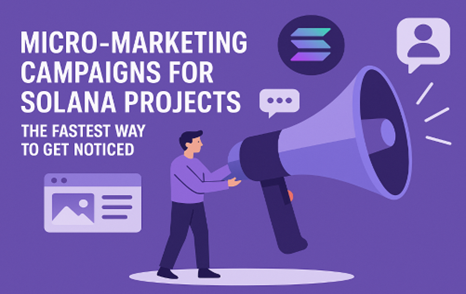 Micro-Marketing Campaigns for Solana Projects: The Fastest Way to Get Noticed