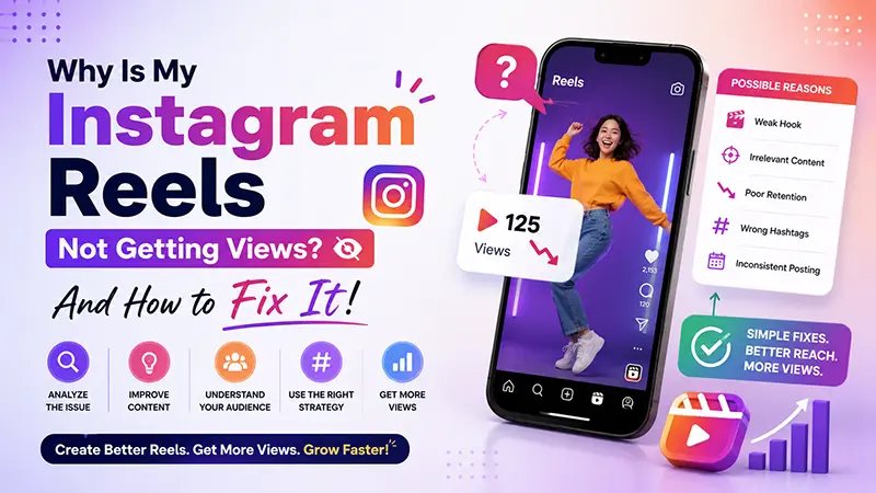 Why Is My Instagram Reels Not Getting Views And How to Fix It