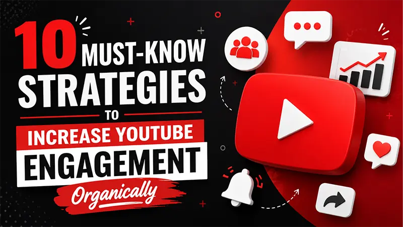 10 Must-Know Strategies to Increase YouTube Engagement Organically