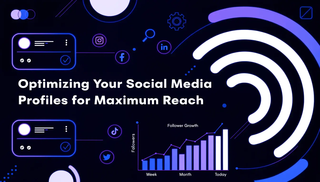 Optimizing Your Social Media Profiles for Maximum Reach
